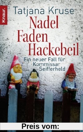 Nadel, Faden, Hackebeil: Ein neuer Fall für Kommissar Seifferheld (Knaur TB)